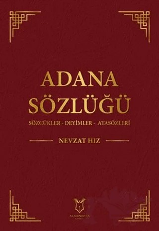 Adana Sözlüğü Sözcükler - Deyimler - Atasözleri – Nevzat Hız – Akademisyen Kitabevi kitap kapağı