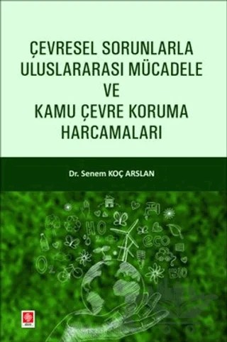 Çevresel Sorunlarla Uluslararası Mücadele ve Kamu Çevre Koruma Harcamaları – Senem Koç Arslan – Ekin Basım Yayın kitap kapağı