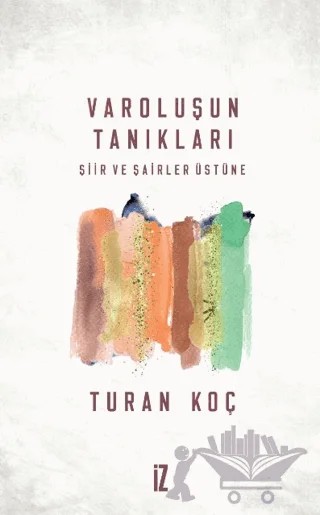 Varoluşun Tanıkları – Turan Koç – İz Yayıncılık kitap kapağı