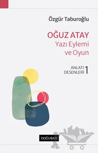 Oğuz Atay - Yazı Eylemi ve Oyun – Özgür Taburoğlu – Doğu Batı Yayınları kitap kapağı