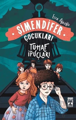 Tuhaf İpuçları - Şimendifer Çocukları – Esra Ağaoğlu – İlk Genç Timaş kitap kapağı