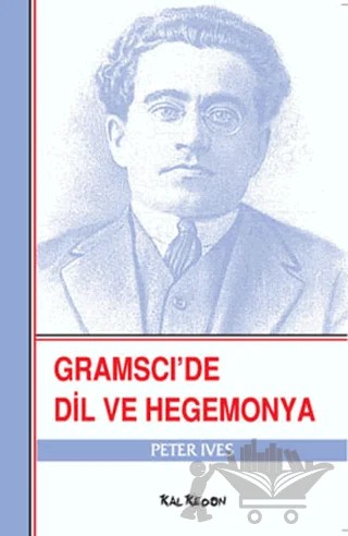 Gramsci’de Dil ve Hegemonya – Peter Ives – Kalkedon Yayıncılık kitap kapağı