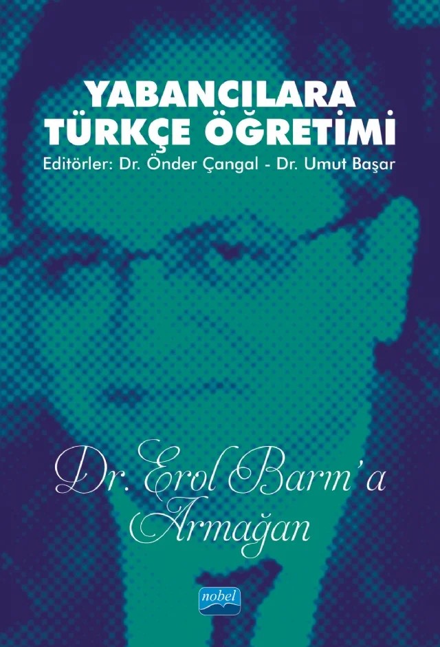 Yabancılara Türkçe Öğretimi (Dr. Erol Barın'a Armağan) – Arzu Çevik, Bahadır Gücüyeter, Celal Demir, Cihan Özdemir, Demet Kardaş, Dilek Kocayanak, Emine Akyüz, Emine Kurt, Eser Kocaman Gürata, Esra Nur Tiryaki, Ezgi inal, Fahri Temizyürek, Faik Kanatlı, Gülçin Balat, Halit Çelik, Hatice Dilek Çağ, Hilal Saraçoğlu, Hüseyin Göçmenler, İrem Oyar, Melike Temi – Nobel Akademik Yayıncılık kitap kapağı