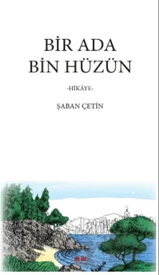 Bir Ada Bin Hüzün – Şaban Çetin – Akıl Fikir Yayınları kitap kapağı