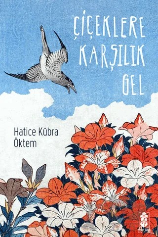 Çiçeklere Karşılık Gel – Hatice Kübra Öktem – Mavi Gök Yayınları kitap kapağı
