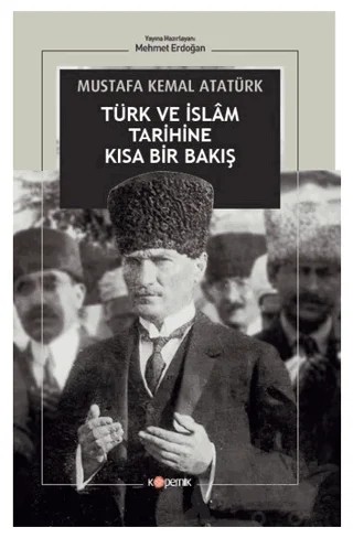 Türk ve İslam Tarihine Kısa Bir Bakış – Gazi Mustafa Kemal Atatürk – Kopernik Kitap kitap kapağı