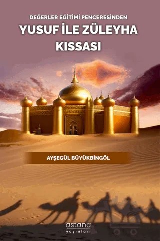 Değerler Eğitimi Penceresinden Yusuf İle Züleyha Kıssası – Ayşegül Büyükbingöl – Astana Yayınları kitap kapağı
