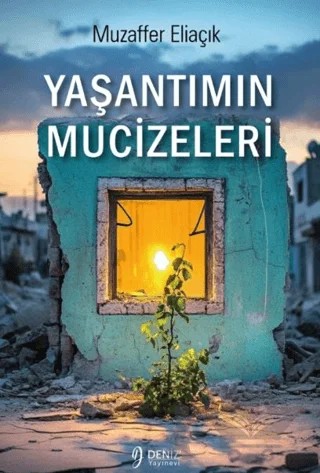 Yaşantımın Mucizeleri – Muzaffer Eliaçık – Deniz Yayınevi kitap kapağı