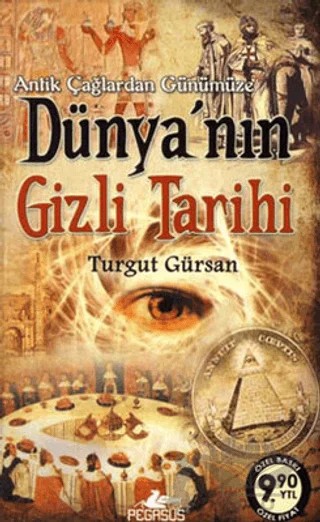 Antik Çağlardan Günümüze Dünya'nın Gizli Tarihi – Turgut Gürsan – Pegasus Yayınları kitap kapağı
