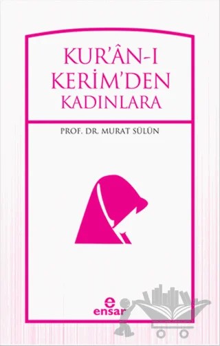 Kur'an-ı Kerimden Kadınlara – Murat Sülün – Ensar Neşriyat kitap kapağı