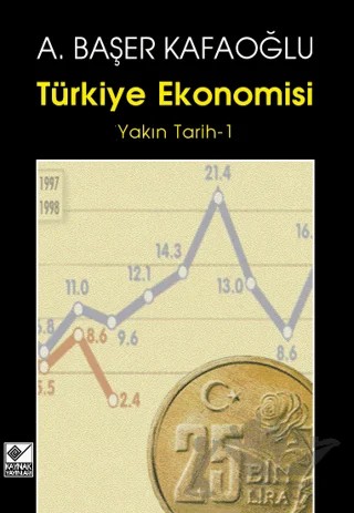 Türkiye Ekonomisi Yakın Tarih - 1 – Arslan Başer Kafaoğlu – Kaynak Yayınları kitap kapağı