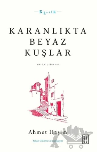 Karanlıkta Beyaz Kuşlar - Bütün Şiirleri – Ahmet Hâşim – Ketebe Yayınları kitap kapağı