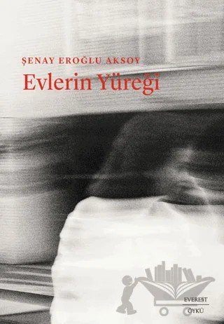 Evlerin Yüreği – Şenay Eroğlu Aksoy – Everest Yayınları kitap kapağı