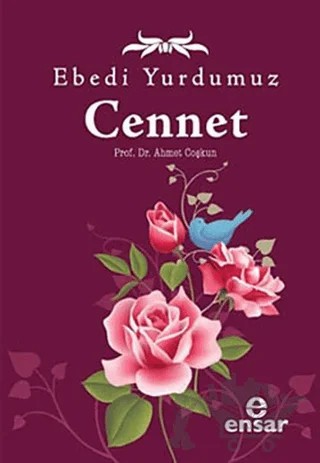 Ebedi Yurdumuz Cennet – Ahmet Coşkun – Ensar Neşriyat kitap kapağı