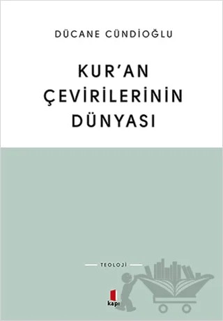 Kur’an Çevirilerinin Dünyası – Dücane Cündioğlu – Kapı Yayınları kitap kapağı