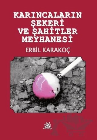 Karıncaların Şekeri ve Şahitler Meyhanesi – Erbil Karakoç – Artshop Yayıncılık kitap kapağı