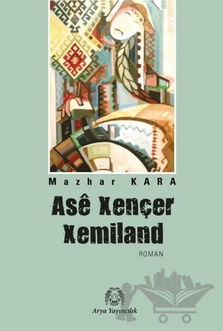 Asê Xençer Xemiland – Mazhar Kara – Arya Yayıncılık kitap kapağı