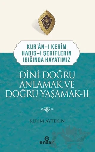 Dini Doğru Anlamak ve Doğru Yaşamak II – Kerim Aytekin – Ensar Neşriyat kitap kapağı