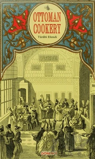 Ottoman Cookery – Türabi Efendi – Dönence Basım ve Yayın Hizmetleri kitap kapağı