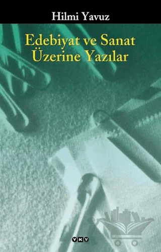 Edebiyat ve Sanat Üzerine Yazılar – Hilmi Yavuz – Yapı Kredi Yayınları kitap kapağı