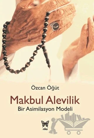 Makbul Alevilik - Bir Asimilasyon Modeli – Özcan Öğüt – Nika Yayınevi kitap kapağı