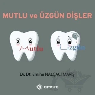 Mutlu ve Üzgün Dişler – Emine Nalçacı Maviş – Amore Yayınevi kitap kapağı