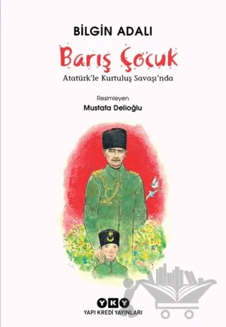 Barış Çocuk - Atatürk'le Kurtuluş Savaşı'nda – Bilgin Adalı – Yapı Kredi Yayınları kitap kapağı