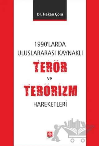 1990'larda Uluslararası Kaynaklı Terör ve Terörizm Hareketleri – Hakan Çora – Ekin Basım Yayın kitap kapağı