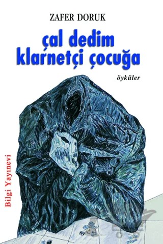 Çal Dedim Klarnetçi Çocuğa – Zafer Doruk – Bilgi Yayınevi kitap kapağı