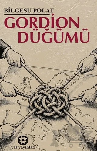 Gordion Düğümü – Bilgesu Polat – Yar Yayınları kitap kapağı