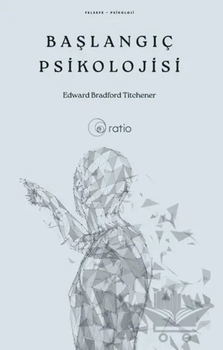 Başlangıç Psikolojisi – Edward Bradford Titchener – Ratio Yayınevi kitap kapağı