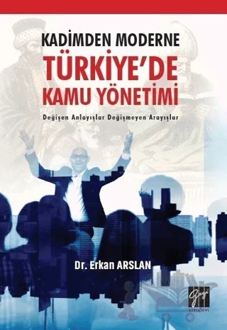 Kadimden Moderne Türkiye'de Kamu Yönetimi – Erkan Arslan – Gazi Kitabevi kitap kapağı