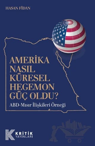 Amerika Nasıl Küresel Hegemon Güç Oldu? – Hasan Fidan – Kritik Yayınları kitap kapağı