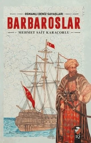 Osmanlı Deniz Savaşları - Barbaroslar – Süleyman Nutki – IQ Kültür Sanat Yayıncılık kitap kapağı