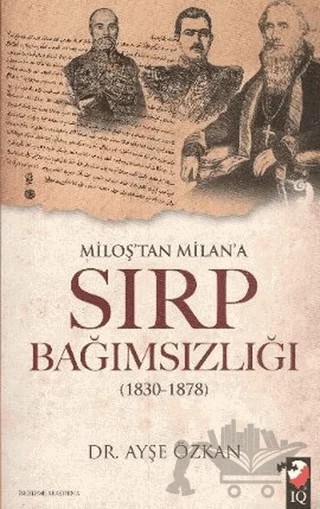 Miloş'tan Milan'a Sırp Bağımsızlığı – Ayşe Özkan – IQ Kültür Sanat Yayıncılık kitap kapağı
