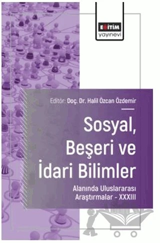 Sosyal, Beşeri ve İdari Bilimler Alanında Uluslararası Araştırmalar XXXIII – Ercan Suzan, Nur Funda Tutar, Fatih Çalışkan, Ali Hakan, Melisa Çat, Filiz Kutluay Tutar, Esra Aksay – Eğitim Yayınevi - Bilimsel Eserler kitap kapağı