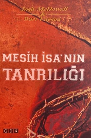 Mesih İsa'nın Tanrılığı – Josh McDowell, Bart Larson – GDK Yayınları kitap kapağı