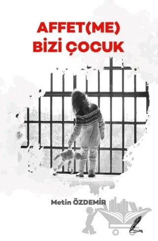 Affet(me) Bizi Çocuk – Metin Özdemir – Fısıldayan Kalemler Yayınevi kitap kapağı