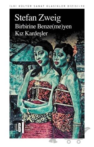 Birbirine Benzemeyen Kız Kardeşler – Stefan Zweıg – İlgi Kültür Sanat Yayınları kitap kapağı