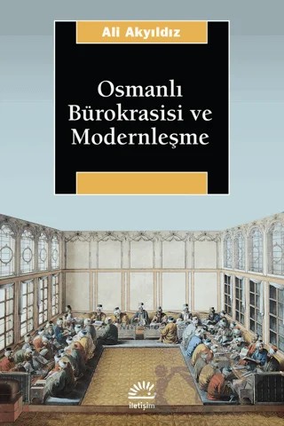 Osmanlı Bürokrasisi ve Modernleşme – Ali Akyıldız – İletişim Yayınevi kitap kapağı
