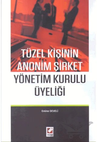 Tüzel Kişinin Anonim Şirket Yönetim Kurulu Üyeliği – Emine Develi – Seçkin Yayıncılık kitap kapağı