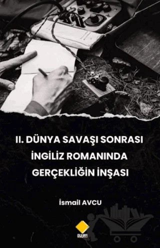 2. Dünya Savaşı Sonrası İngiliz Romanında Gerçekliğin İnşası – İsmail Avcu – Duvar Kitabevi kitap kapağı