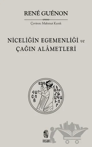 Niceliğin Egemenliği ve Çağın Alametleri – Rene Guenon – İnsan Yayınları kitap kapağı