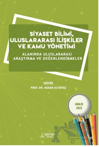 Siyaset Bilimi, Uluslararası İlişkiler ve Kamu Yönetimi Alanında Uluslararası Araştırma ve Değerlendirmeler / Aralık 2023 – Kolektif – Serüven Yayınevi kitap kapağı