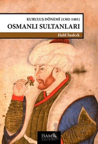 Kuruluş Dönemi Osmanlı Sultanları 1302-1481 – Halil İnalcık – İsam Yayınları kitap kapağı