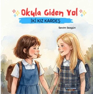 Okula Giden Yol: İki Kız Kardeş – Sevim Sezgün – Klasikhane Çocuk kitap kapağı