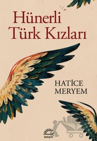 Hünerli Türk Kızları – Hatice Meryem – İletişim Yayınevi kitap kapağı