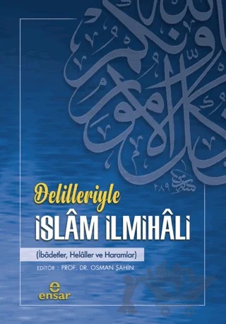 Delilleriyle İslam İlmihali – Osman Şahin, Ali Yüksek, Şevket Pekdemir, Abdülkadir Tekin, Ayhan Ak, Hasan Şahin, Halis Demir – Ensar Neşriyat kitap kapağı