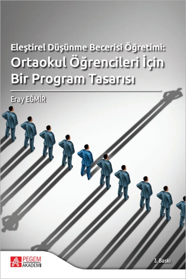 Eleştirel Düşünme Becerisi Öğretimi: Ortaokul Öğrencileri İçin Bir Program Tasarısı – Eray Eğmir – Pegem Akademi Yayıncılık kitap kapağı