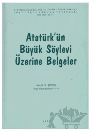 Atatürk'ün Büyük Söylevi Üzerine Belgeler – Bilal N. Şimşir – Türk Tarih Kurumu Yayınları kitap kapağı
